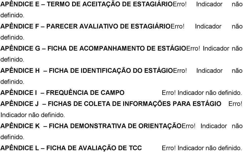 Indicador não definido. APÊNDICE J FICHAS DE COLETA DE INFORMAÇÕES PARA ESTÁGIO Erro! Indicador não definido.