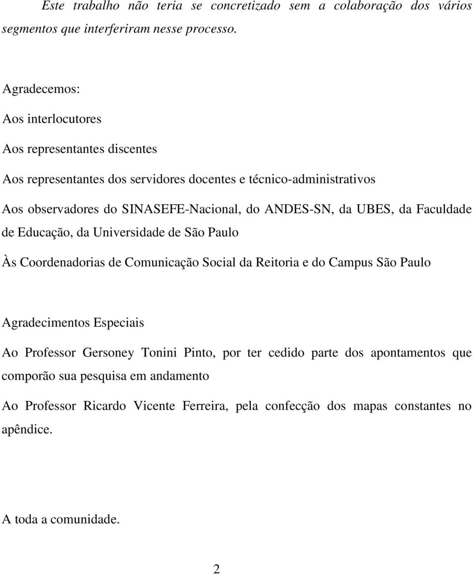 do ANDES-SN, da UBES, da Faculdade de Educação, da Universidade de São Paulo Às Coordenadorias de Comunicação Social da Reitoria e do Campus São Paulo Agradecimentos