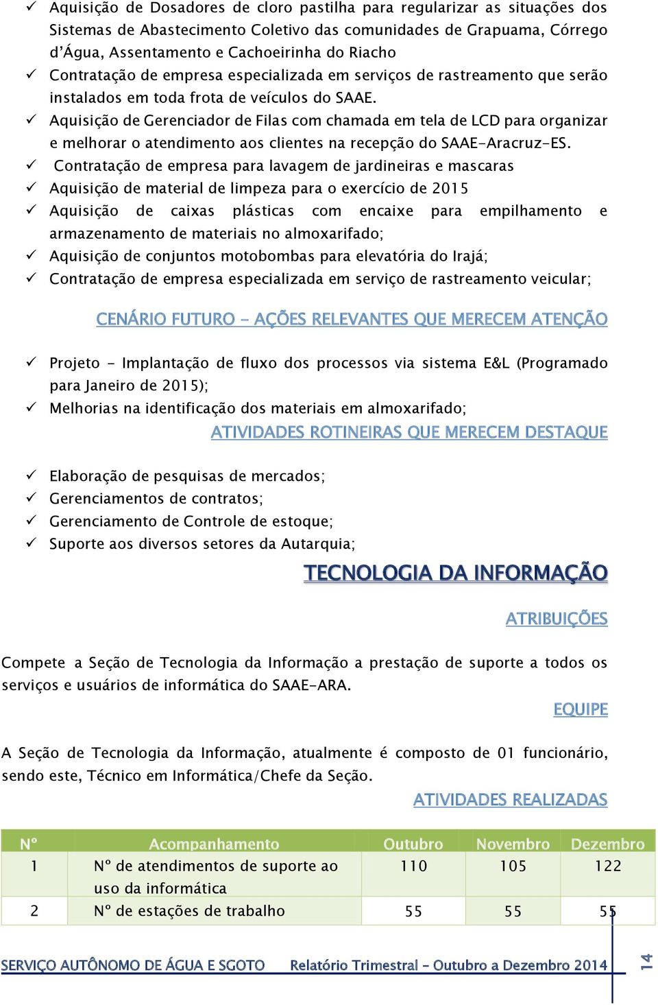 Aquisição de Gerenciador de Filas com chamada em tela de LCD para organizar e melhorar o atendimento aos clientes na recepção do SAAE-Aracruz-ES.