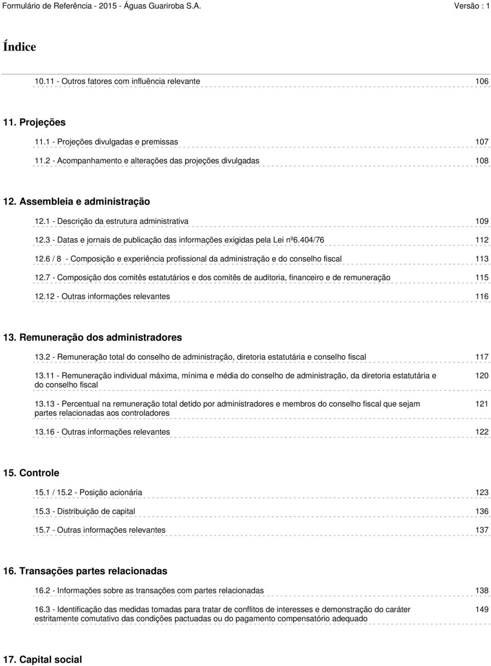 6 / 8 - Composição e experiência profissional da administração e do conselho fiscal 113 12.7 - Composição dos comitês estatutários e dos comitês de auditoria, financeiro e de remuneração 115 12.