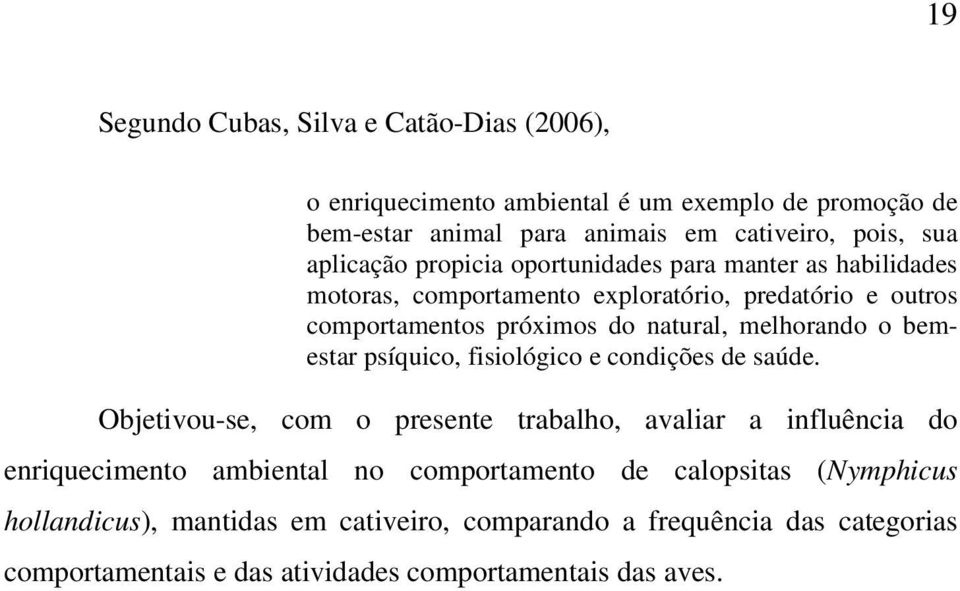 melhorando o bemestar psíquico, fisiológico e condições de saúde.