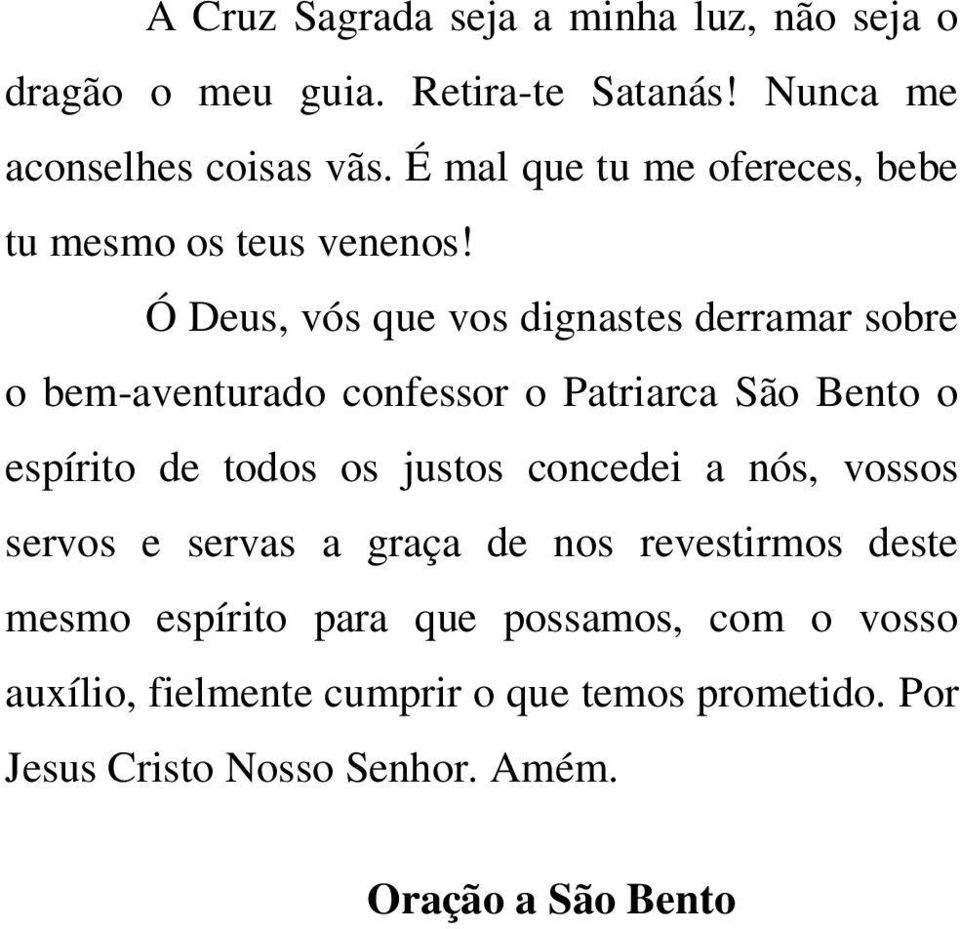 Ó Deus, vós que vos dignastes derramar sobre o bem-aventurado confessor o Patriarca São Bento o espírito de todos os justos