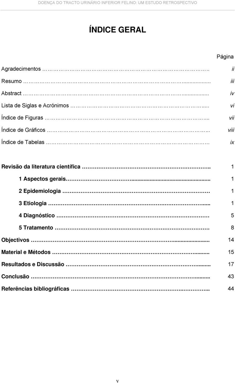 . 1 1 Aspectos gerais... 1 2 Epidemiologia 1 3 Etiologia.... 1 4 Diagnóstico 5 5 Tratamento. 8 Objectivos.