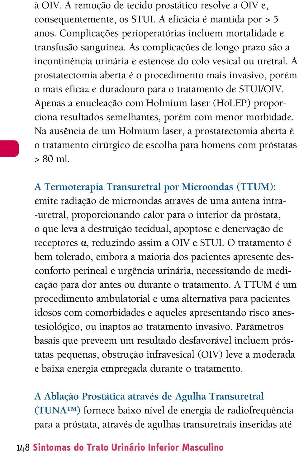 prostatectomia aberta é o procedimento mais invasivo, porém o mais eficaz e duradouro para o tratamento de STUI/OIV.