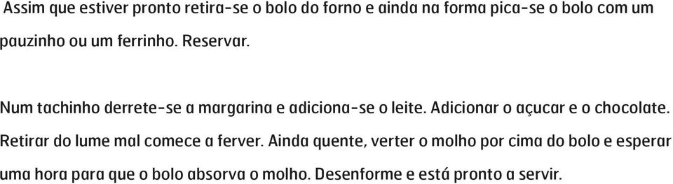 Adicionar o açucar e o chocolate. Retirar do lume mal comece a ferver.