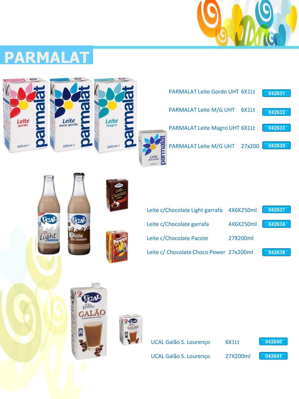 042637 Leite c/chocolate garrafa Leite c/chocolate Pacote 4X6X250ml 27X200ml 042634 Leite c/