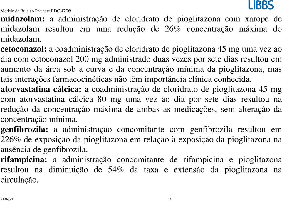 concentração mínima da pioglitazona, mas tais interações farmacocinéticas não têm importância clínica conhecida.