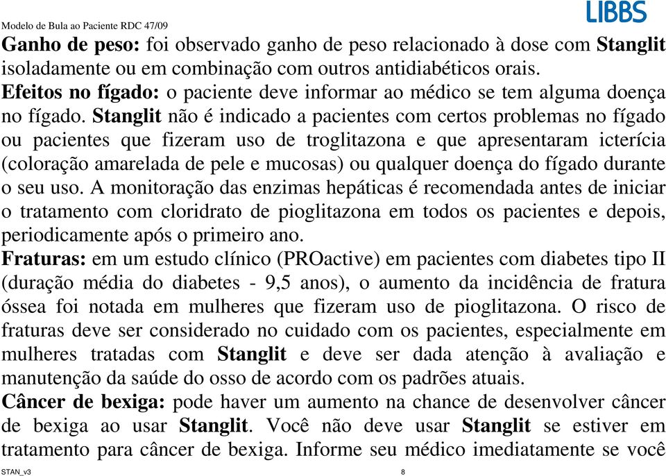 Stanglit não é indicado a pacientes com certos problemas no fígado ou pacientes que fizeram uso de troglitazona e que apresentaram icterícia (coloração amarelada de pele e mucosas) ou qualquer doença