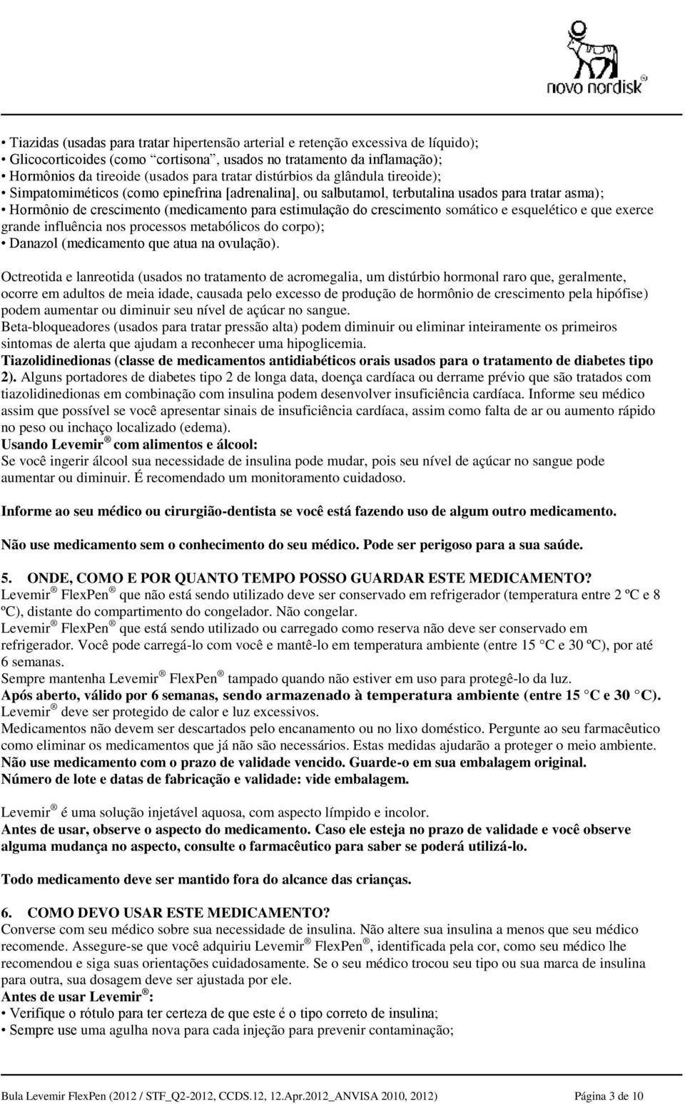 crescimento somático e esquelético e que exerce grande influência nos processos metabólicos do corpo); Danazol (medicamento que atua na ovulação).