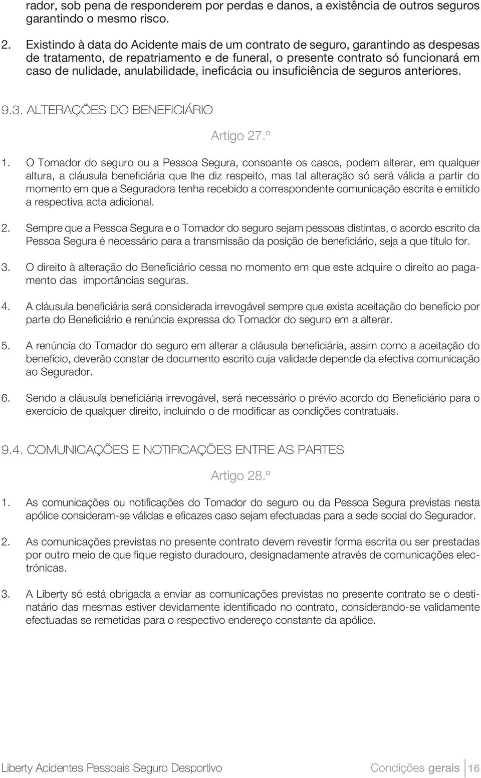 ineficácia ou insuficiência de seguros anteriores. 9.3. ALTERAÇÕES DO BENEFICIÁRIO Artigo 27.º 1.