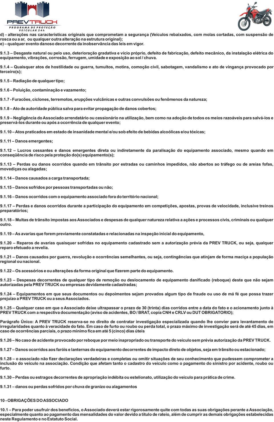 3 Desgaste natural ou pelo uso, deterioração gradativa e vício próprio, defeito de fabricação, defeito mecânico, da instalação elétrica do equipamento, vibrações, corrosão, ferrugem, umidade e