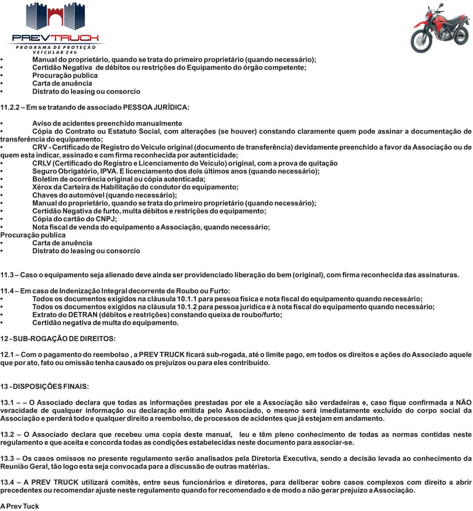 2 Em se tratando de associado PESSOA JURÍDICA: Aviso de acidentes preenchido manualmente Cópia do Contrato ou Estatuto Social, com alterações (se houver) constando claramente quem pode assinar a