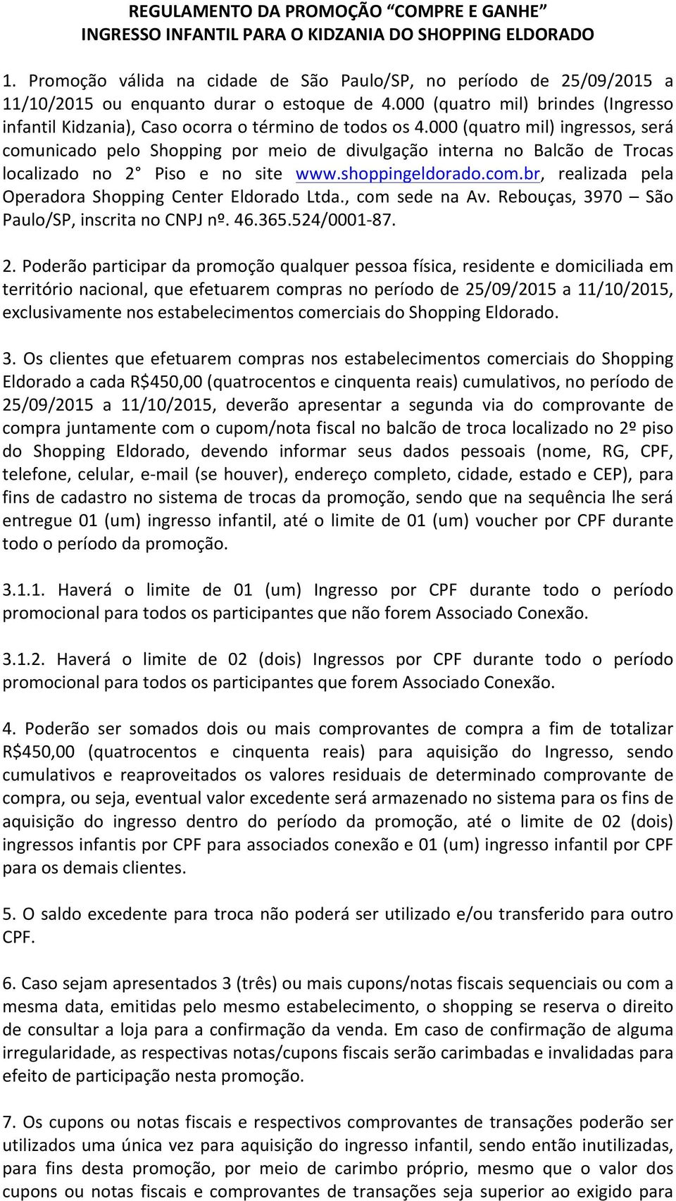 000 (quatro mil) brindes (Ingresso infantil Kidzania), Caso ocorra o término de todos os 4.