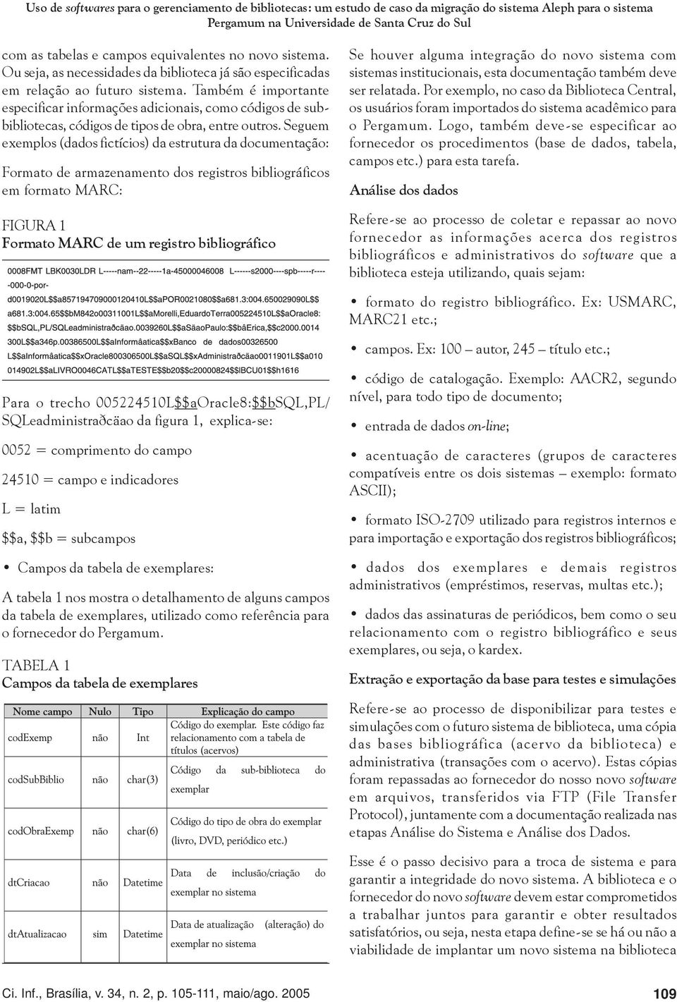 Também é importante especificar informações adicionais, como códigos de subbibliotecas, códigos de tipos de obra, entre outros.