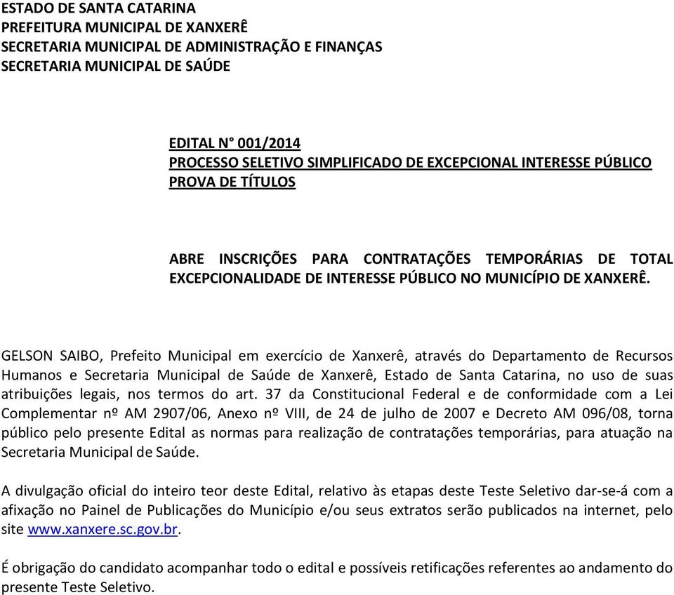 GELSON SAIBO, Prefeito Municipal em exercício de Xanxerê, através do Departamento de Recursos Humanos e Secretaria Municipal de Saúde de Xanxerê, Estado de Santa Catarina, no uso de suas atribuições