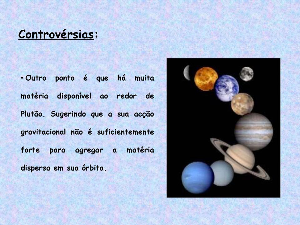 Sugerindo que a sua acção gravitacional não é