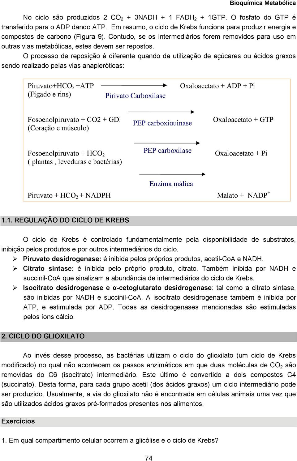 Contudo, se os intermediários forem removidos para uso em outras vias metabólicas, estes devem ser repostos.