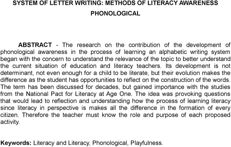 Its development is not determinant, not even enough for a child to be literate, but their evolution makes the difference as the student has opportunities to reflect on the construction of the words.