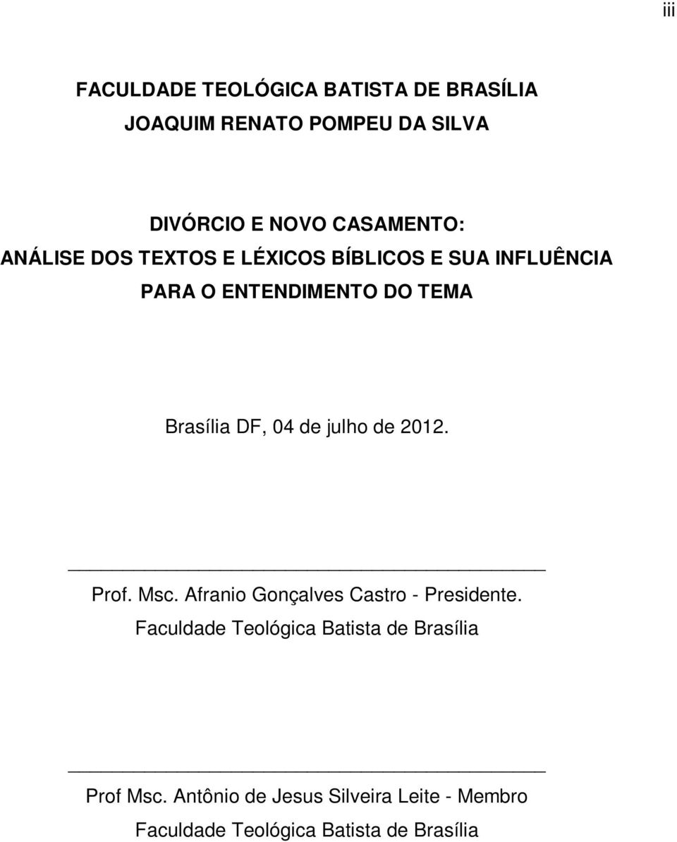 Brasília DF, 04 de julho de 2012. Prof. Msc. Afranio Gonçalves Castro - Presidente.