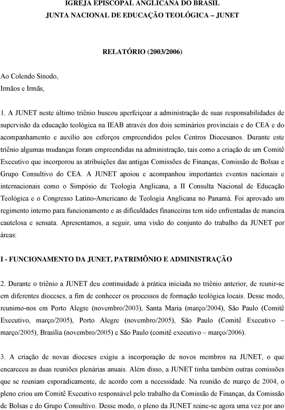 acompanhamento e auxílio aos esforços empreendidos pelos Centros Diocesanos.