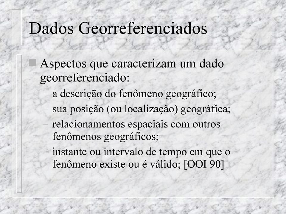 localização) geográfica; relacionamentos espaciais com outros fenômenos