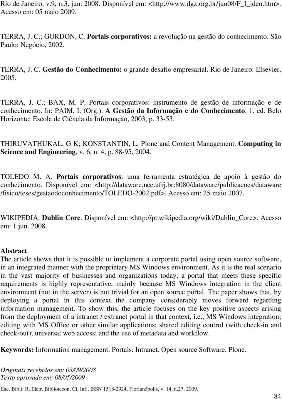 P. Portais corporativos: instrumento de gestão de informação e de conhecimento. In: PAIM, I. (Org.). A Gestão da Informação e do Conhecimento. 1. ed.