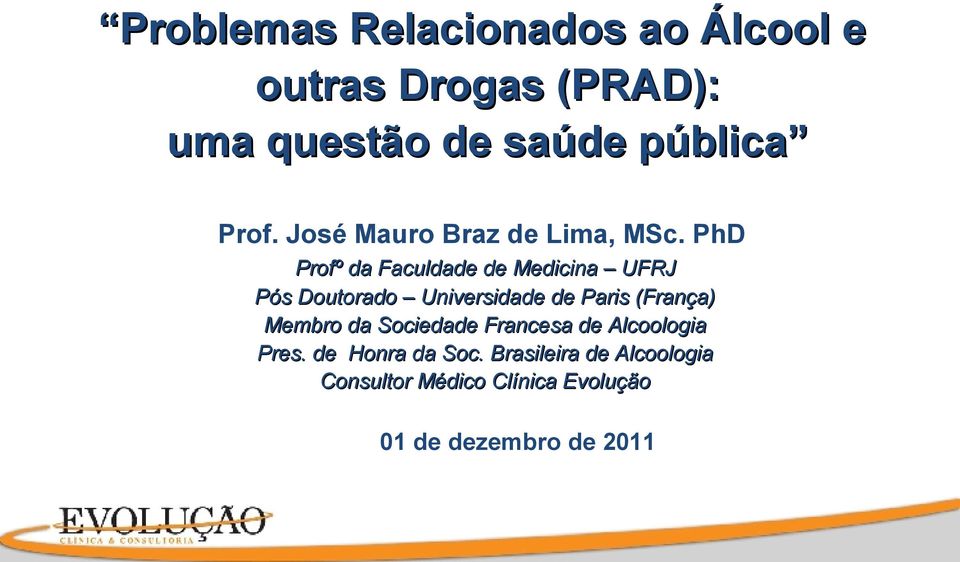 PhD Profº da Faculdade de Medicina UFRJ Pós Doutorado Universidade de Paris (França)