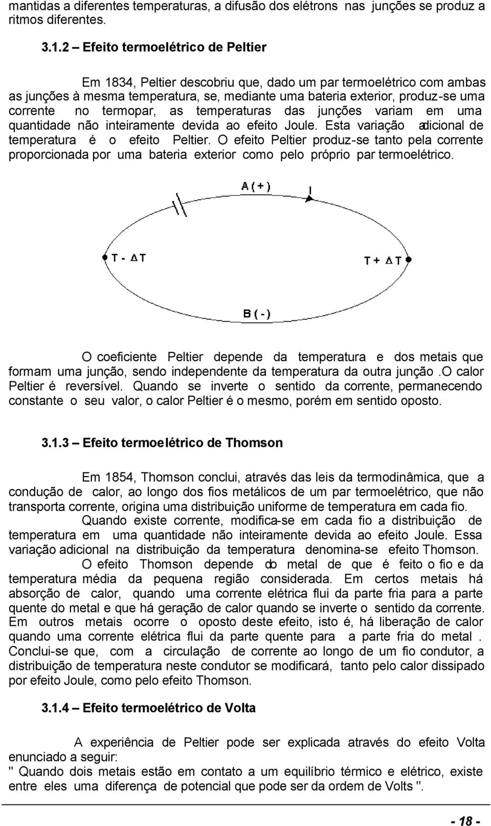 termopar, as temperaturas das junções variam em uma quantidade não inteiramente devida ao efeito Joule. Esta variação adicional de temperatura é o efeito Peltier.