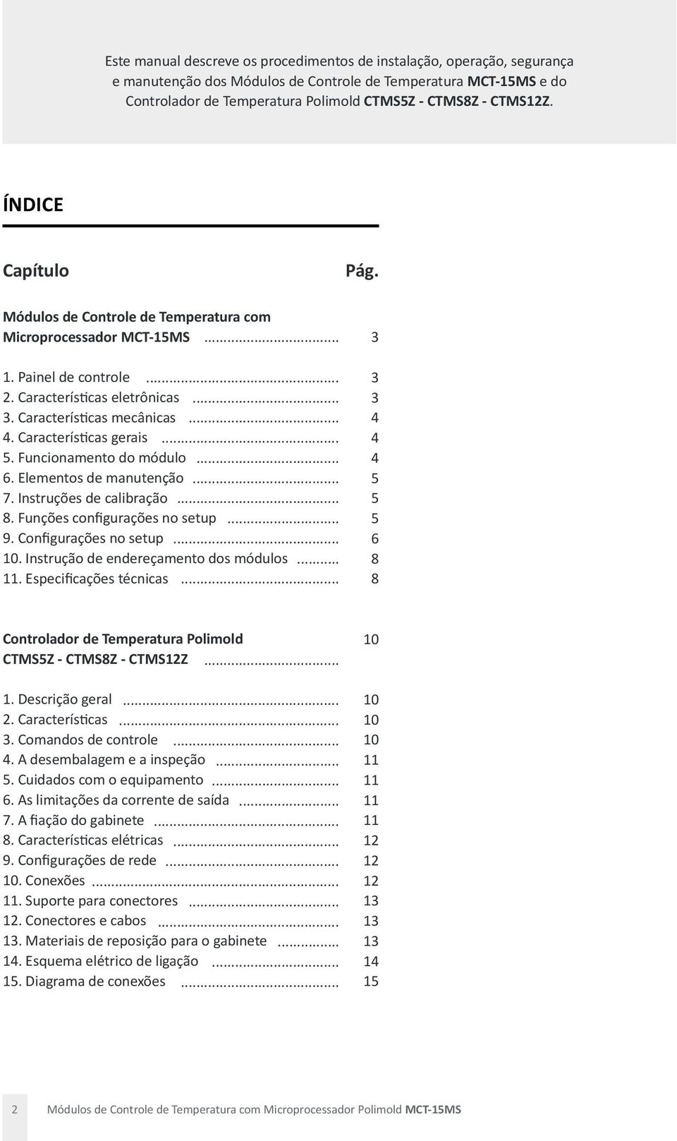 Características gerais.... Funcionamento do módulo 6. Elementos de manutenção...... 7. Instruções de calibração... 8. Funções configurações no setup... 9. Configurações no setup... 10.