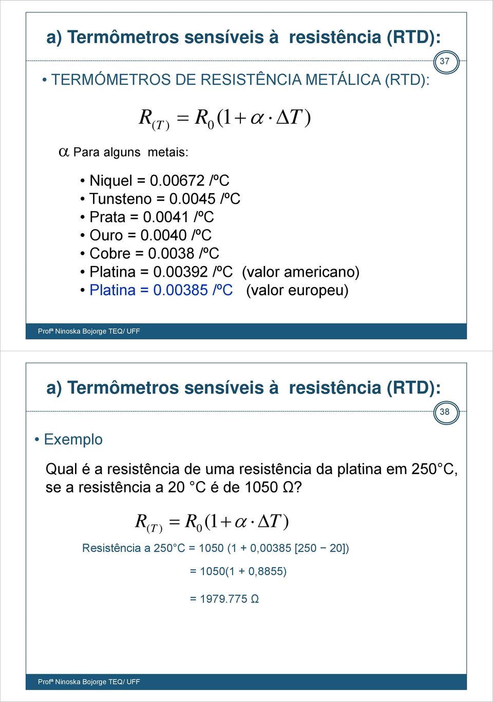 0039200392 /ºC (valor americano) Platina = 0.