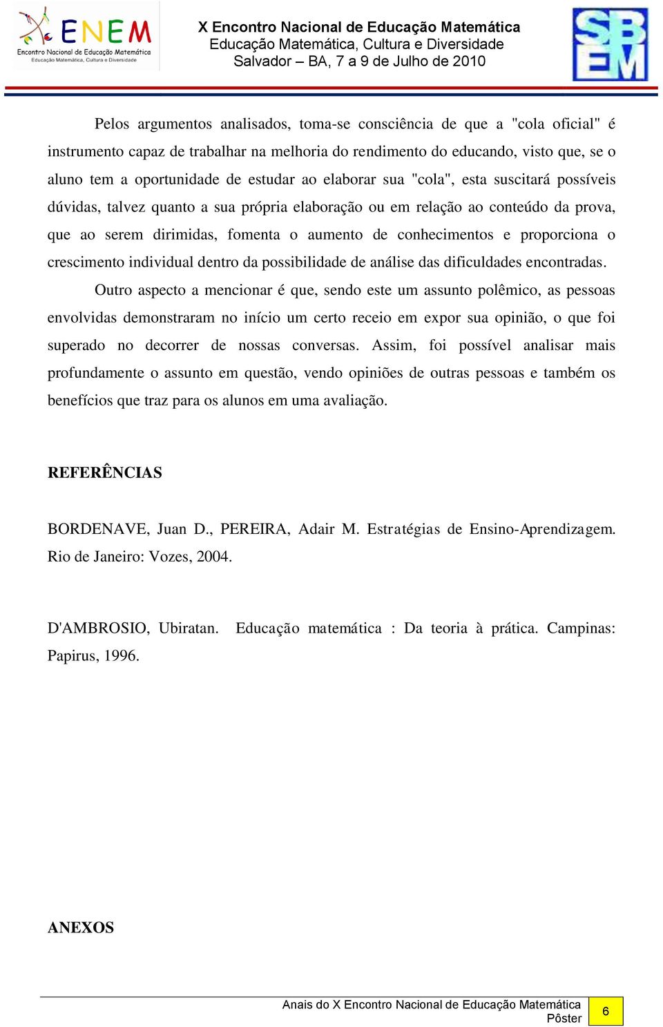 proporciona o crescimento individual dentro da possibilidade de análise das dificuldades encontradas.