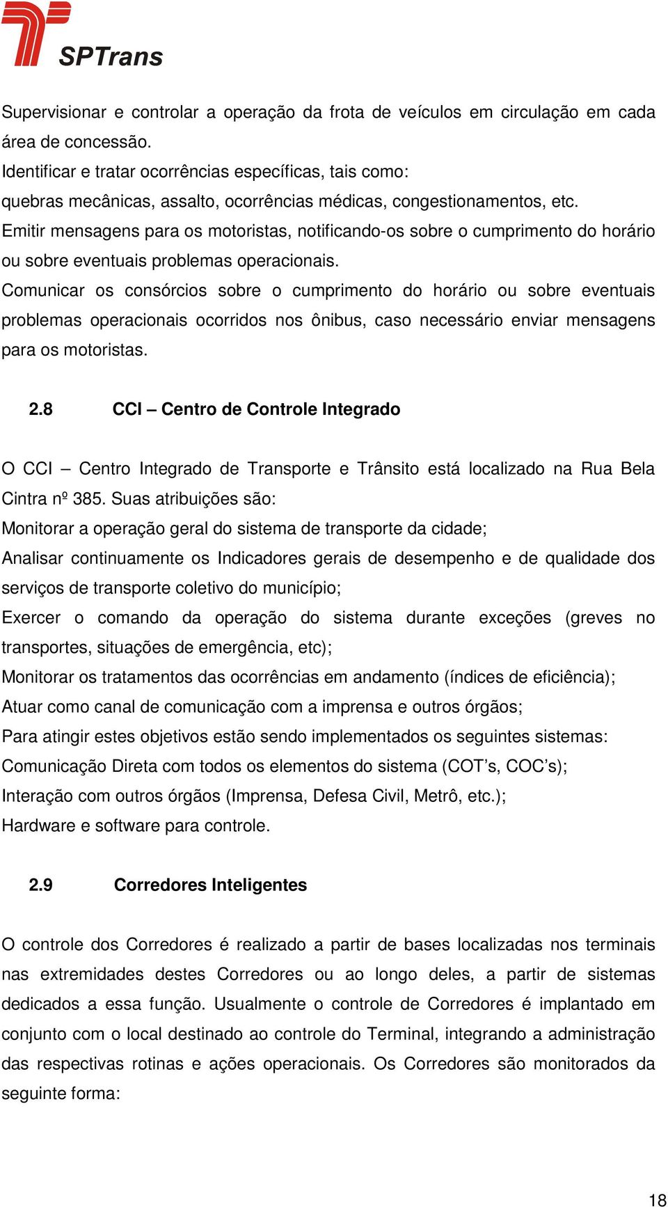 Emitir mensagens para os motoristas, notificando-os sobre o cumprimento do horário ou sobre eventuais problemas operacionais.