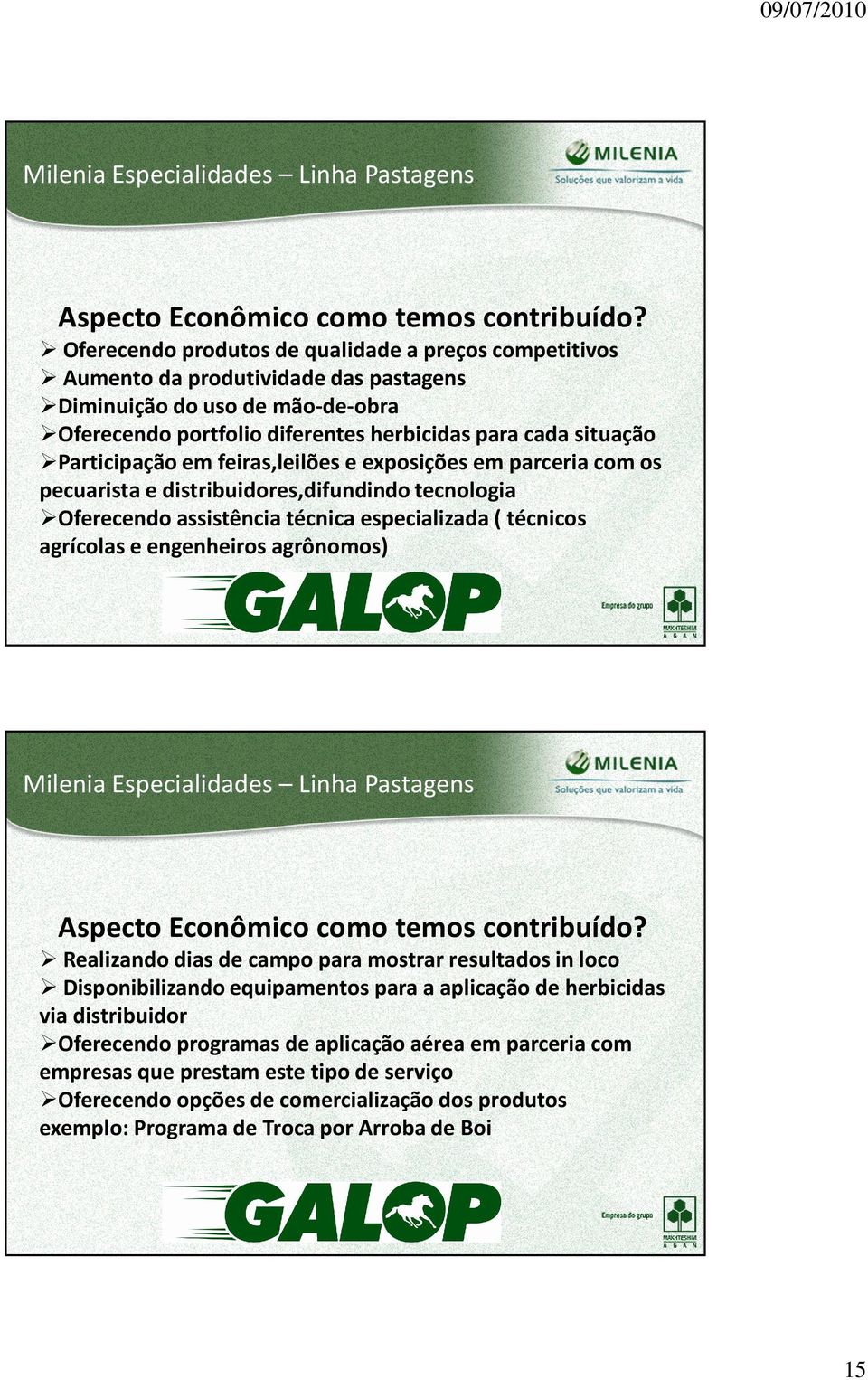 Participação em feiras,leilões e exposições em parceria com os pecuarista e distribuidores,difundindo tecnologia Oferecendo assistência técnica especializada ( técnicos agrícolas e engenheiros