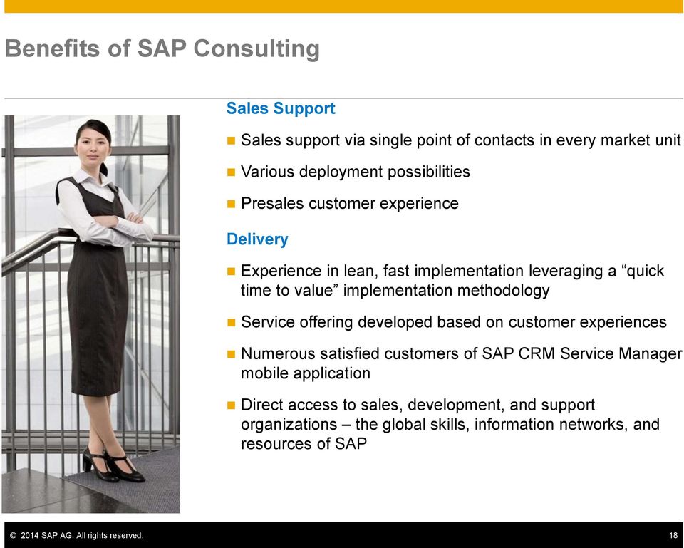 Service offering developed based on customer experiences Numerous satisfied customers of SAP CRM Service Manager mobile application Direct