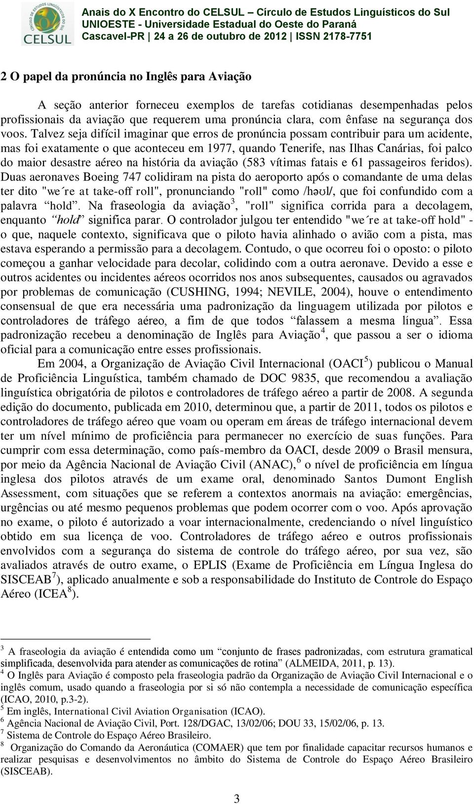 Talvez seja difícil imaginar que erros de pronúncia possam contribuir para um acidente, mas foi exatamente o que aconteceu em 1977, quando Tenerife, nas Ilhas Canárias, foi palco do maior desastre