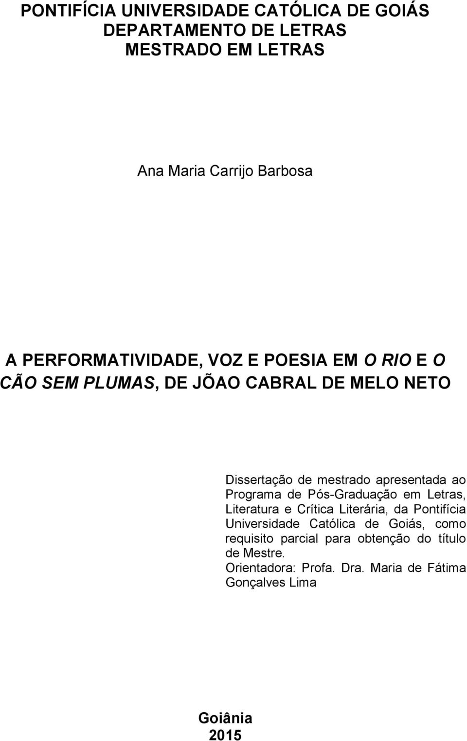 apresentada ao Programa de Pós-Graduação em Letras, Literatura e Crítica Literária, da Pontifícia Universidade Católica