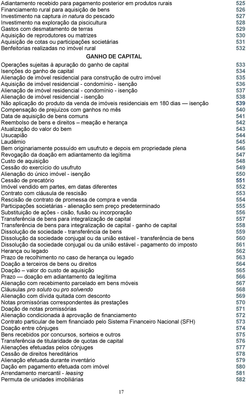 CAPITAL Operações sujeitas à apuração do ganho de capital 533 Isenções do ganho de capital 534 Alienação de imóvel residencial para construção de outro imóvel 535 Aquisição de imóvel residencial -