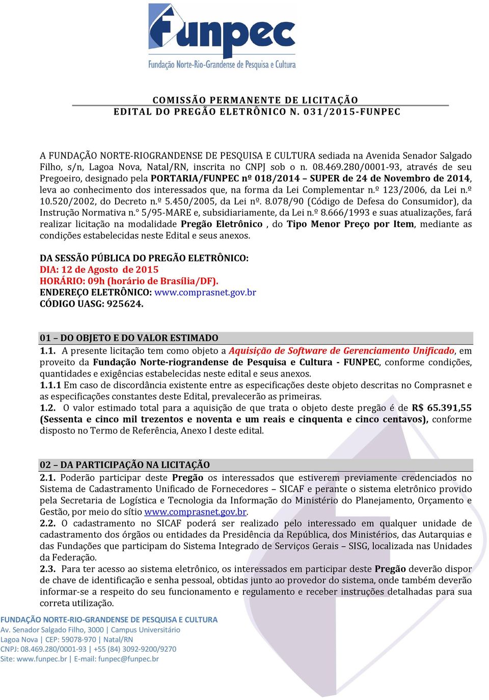 280/0001-93, através de seu Pregoeiro, designado pela PORTARIA/FUNPEC nº 018/2014 SUPER de 24 de Novembro de 2014, leva ao conhecimento dos interessados que, na forma da Lei Complementar n.