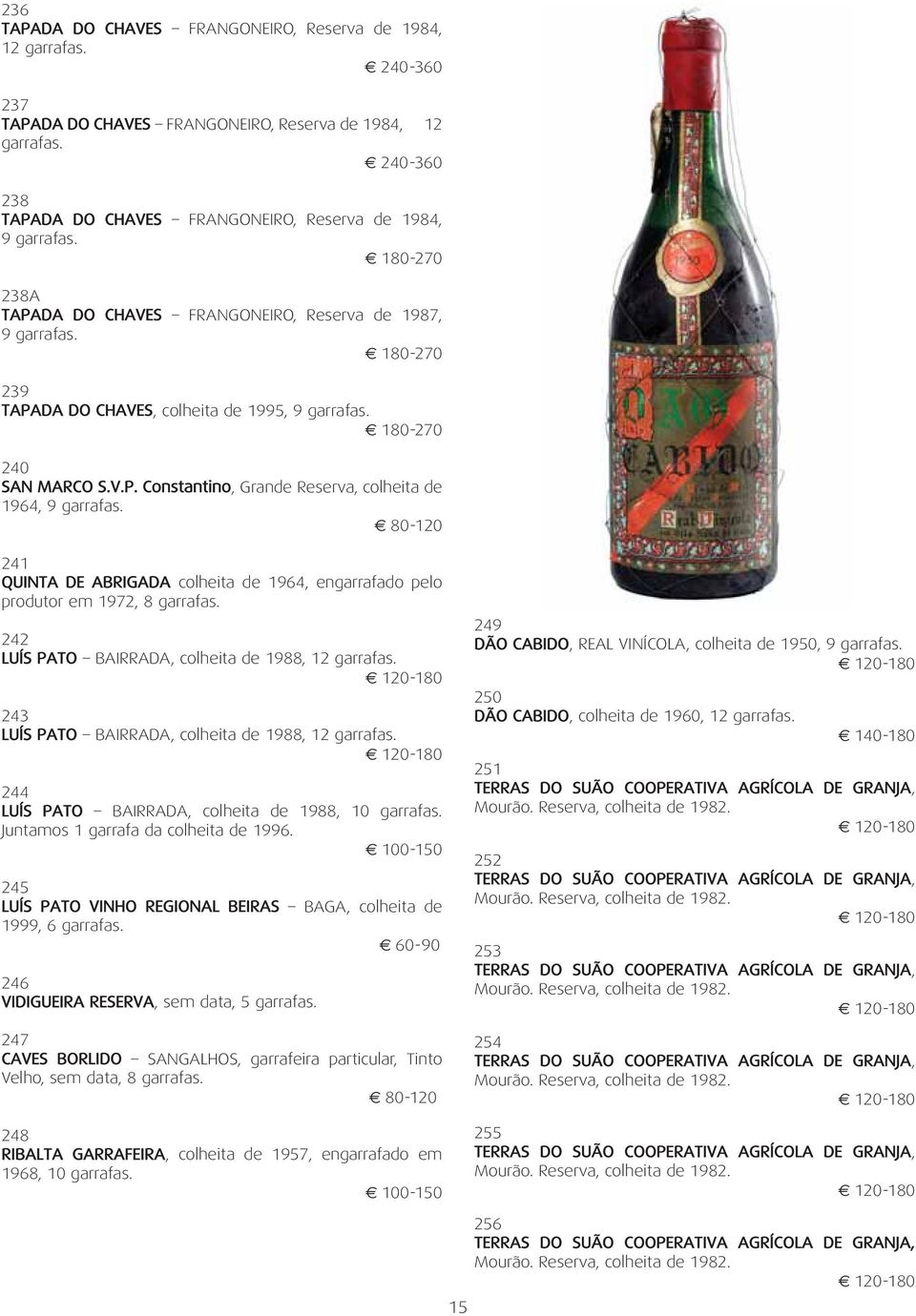 80-120 241 QUINTA DE ABRIGADA colheita de 1964, engarrafado pelo produtor em 1972, 8 garrafas.