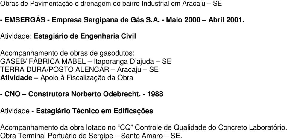 ALENCAR Aracaju SE Atividade Apoio à Fiscalização da Obra - CNO Construtora Norberto Odebrecht.