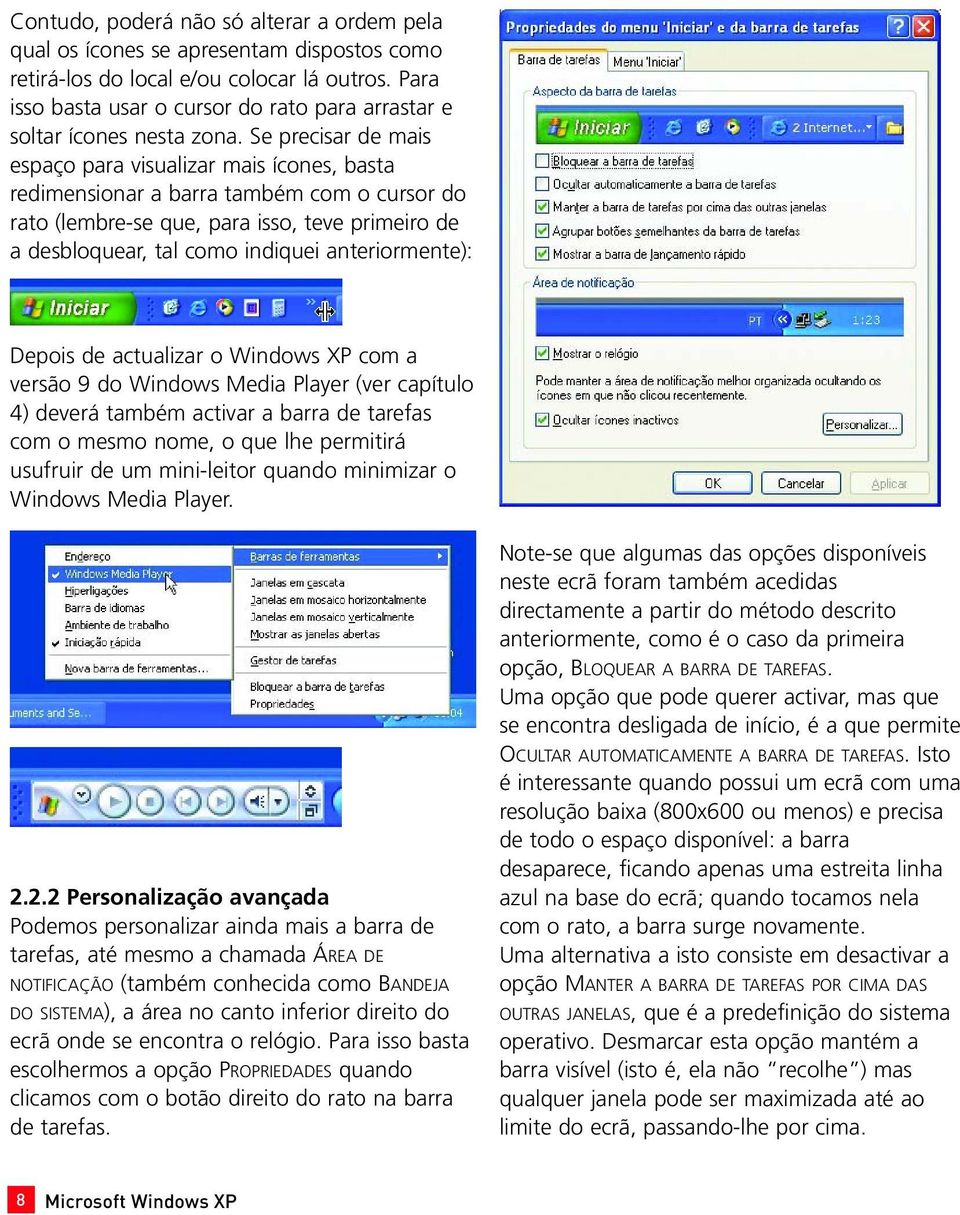 Se precisar de mais espaço para visualizar mais ícones, basta redimensionar a barra também com o cursor do rato (lembre-se que, para isso, teve primeiro de a desbloquear, tal como indiquei