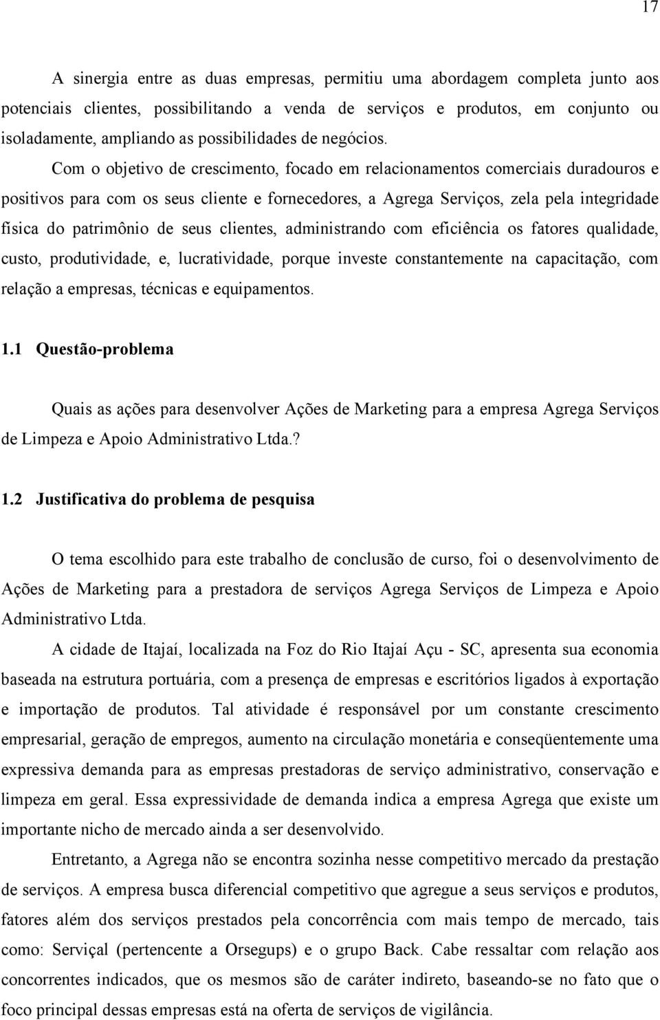 Com o objetivo de crescimento, focado em relacionamentos comerciais duradouros e positivos para com os seus cliente e fornecedores, a Agrega Serviços, zela pela integridade física do patrimônio de