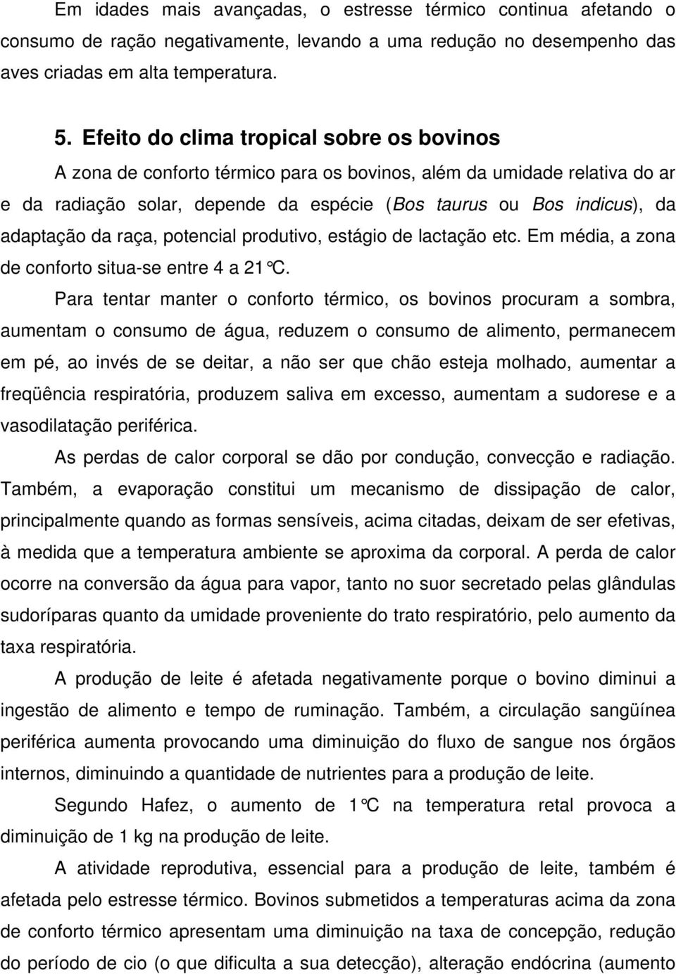 da raça, potencial produtivo, estágio de lactação etc. Em média, a zona de conforto situa-se entre 4 a 21 C.