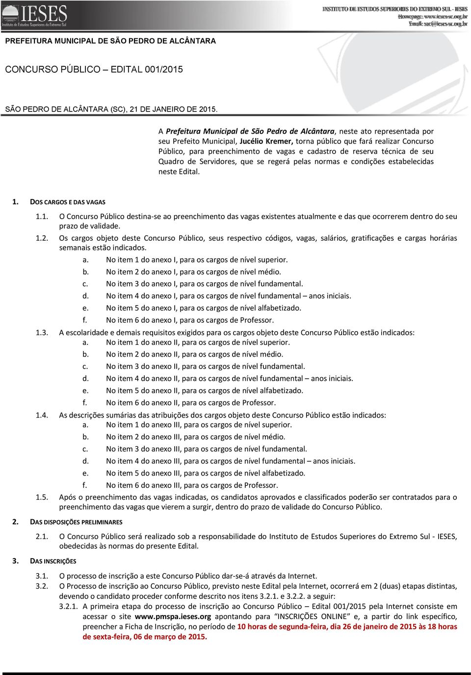 cadastro de reserva técnica de seu Quadro de Servidores, que se regerá pelas normas e condições estabelecidas neste Edital. 1.