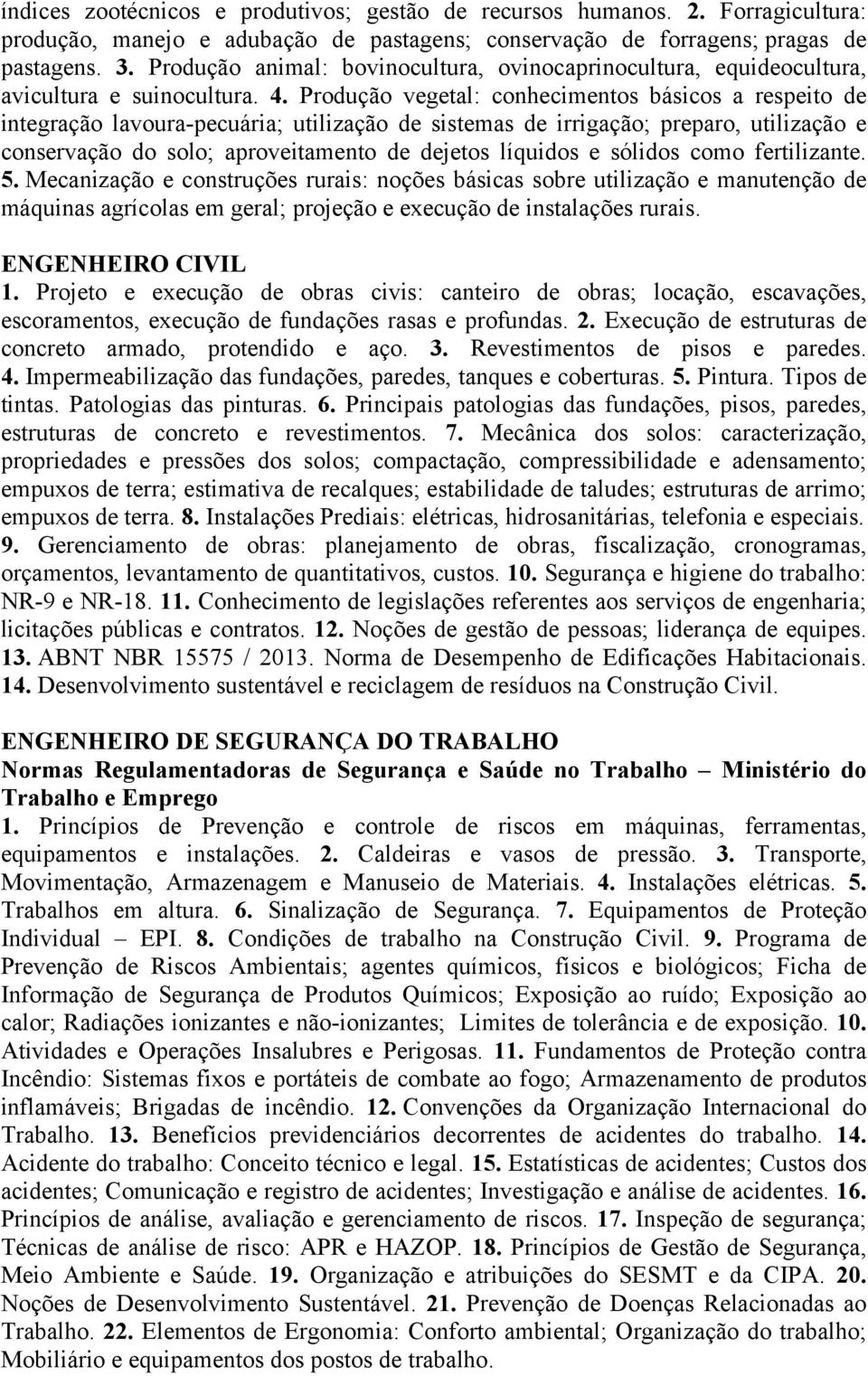 Produção vegetal: conhecimentos básicos a respeito de integração lavoura-pecuária; utilização de sistemas de irrigação; preparo, utilização e conservação do solo; aproveitamento de dejetos líquidos e