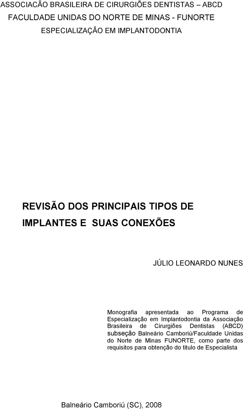 Programa de Especialização em Implantodontia da Associação Brasileira de Cirurgiões Dentistas (ABCD) subseção Balneário