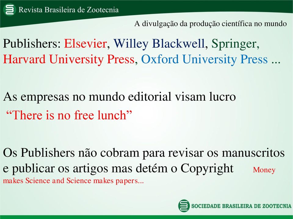 .. As empresas no mundo editorial visam lucro There is no free lunch Os Publishers não