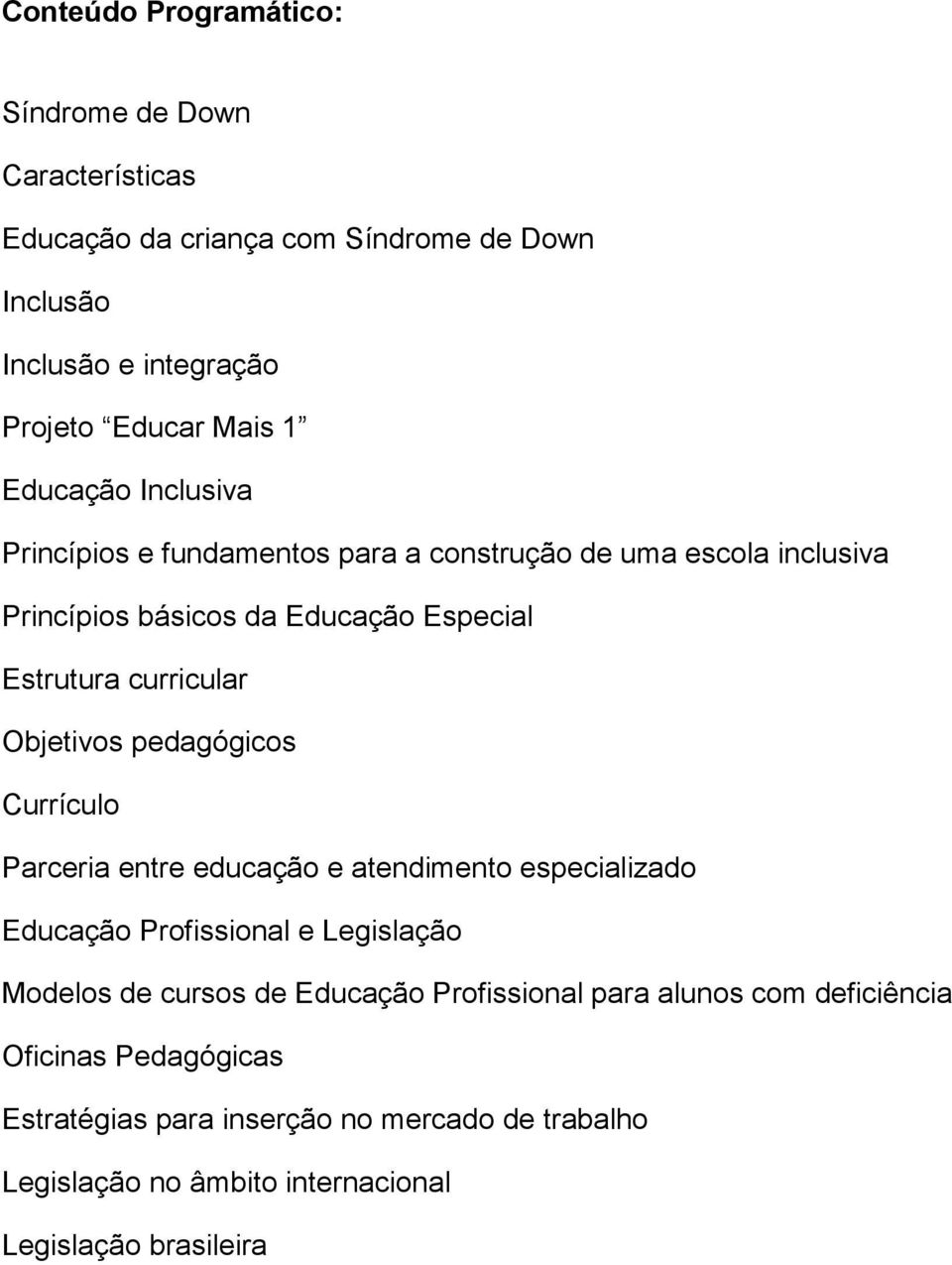 Objetivos pedagógicos Currículo Parceria entre educação e atendimento especializado Educação Profissional e Legislação Modelos de cursos de Educação