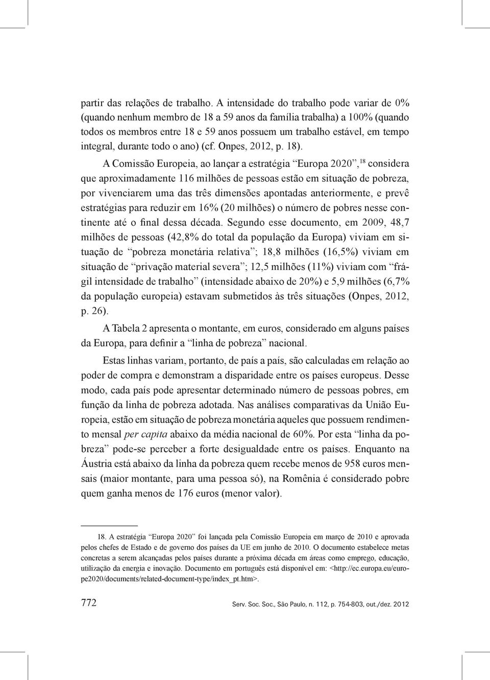 integral, durante todo o ano) (cf. Onpes, 2012, p. 18).