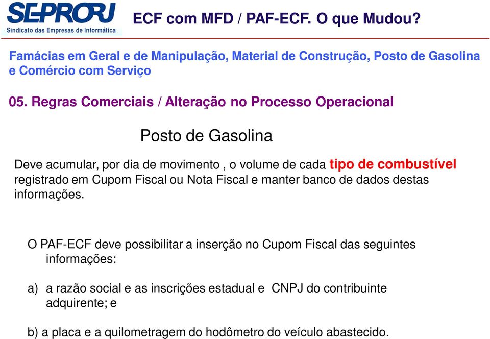 O PAF-ECF deve possibilitar a inserção no Cupom Fiscal das seguintes informações: a) a razão social